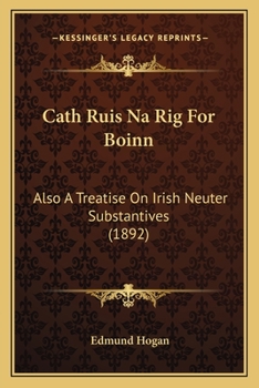 Paperback Cath Ruis Na Rig For Boinn: Also A Treatise On Irish Neuter Substantives (1892) Book