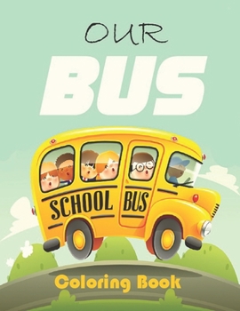 Paperback Our Bus Coloring Books: This coloring book is designed for children Book