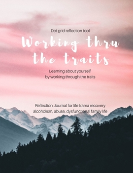 Paperback Working Thru The Traits: Reflection journal for manage personal life issues and ranging from abuse to alcoholism and everything in between 8.5 Book