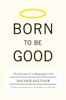 Paperback Born to Be Good: The Science of a Meaningful Life Book