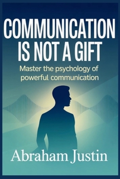 Paperback Communication Is Not a Gift: Master the Psychology of Powerful Communication Book
