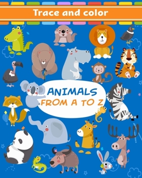 Paperback Animals From A To Z: Tracing and Coloring Book For Kids Ages 3-5, 6-8 With Cute Designs Of Alpaca, Bear, Cat, Dog, Lion, Elephant, Monkey and Many Mor Book