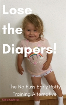Paperback Lose the Diapers!: The No Fuss Potty Training Alternative Book