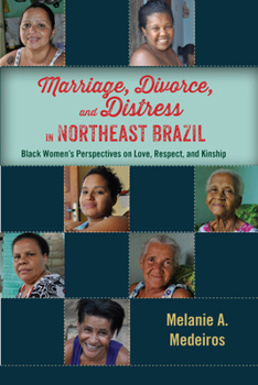 Paperback Marriage, Divorce, and Distress in Northeast Brazil: Black Women's Perspectives on Love, Respect, and Kinship Book