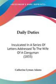 Daily Duties Inculcated in a Series of Letters, Addressed to the Wife of a Clergyman