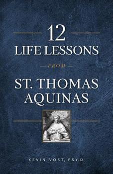 Paperback 12 Life Lessons from St. Thomas Aquinas: Timeless Spiritual Wisdom for Our Turbulent Times Book