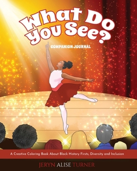 Paperback What Do You See?: Companion Journal - A Creative Coloring Book About Black History Firsts, Diversity and Inclusion Book