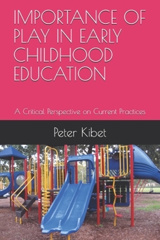 Paperback Importance of Play in Early Childhood Education: A Critical Perspective on Current Practices Book