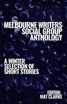 Paperback Melbourne Writers Social Group Anthology: A winter Selection of Short Stories [Australian Languages] Book