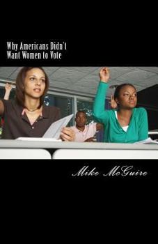 Paperback Why Americans Didn't Want Women to Vote Book