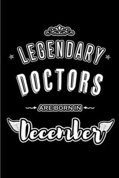 Paperback Legendary Doctors are born in December: Blank Lined profession Journal Notebooks Diary as Appreciation, Birthday, Welcome, Farewell, Thank You, Christ Book