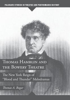 Paperback Thomas Hamblin and the Bowery Theatre: The New York Reign of Blood and Thunder" Melodramas Book