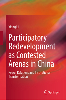 Participatory Redevelopment as Contested Arenas in China: Power Relations and Institutional Transformation