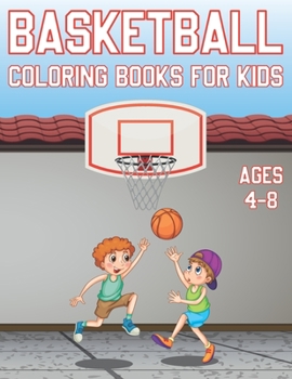 Paperback Basketball Coloring Book For Kids Ages 4-8: Fun Basketball Sports Activity Book For Boys And Girls With Illustrations of basketball Such As basketball Book