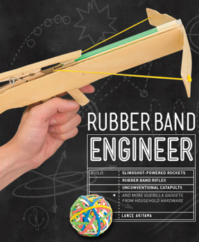 Paperback Rubber Band Engineer: Build Slingshot Powered Rockets, Rubber Band Rifles, Unconventional Catapults, and More Guerrilla Gadgets from Househo Book