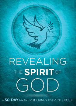 Paperback Revealing the Spirit of God: A 50-Day Prayer Journey for Pentecost Book