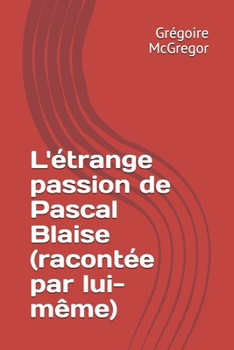 Paperback L'étrange passion de Pascal Blaise (racontée par lui-même) [French] Book