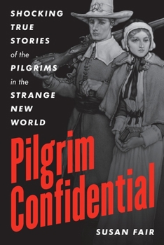 Paperback Pilgrim Confidential: Shocking True Stories of the Pilgrims in the Strange New World Book