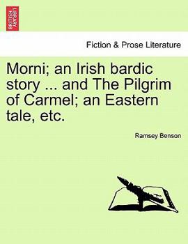 Paperback Morni; An Irish Bardic Story ... and the Pilgrim of Carmel; An Eastern Tale, Etc. Book