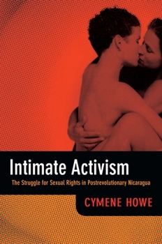 Hardcover Intimate Activism: The Struggle for Sexual Rights in Postrevolutionary Nicaragua Book