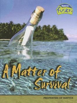 A Matter of Survival: Properties of Matter - Book  of the Raintree Fusion: Physical Science