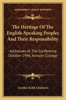 Paperback The Heritage of the English-Speaking Peoples and Their Responsibility: Addresses at the Conference October 1946, Kenyon College Book
