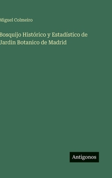 Hardcover Bosquijo Histórico y Estadístico de Jardin Botanico de Madrid [Spanish] Book