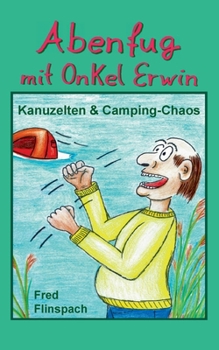 Paperback Abenfug mit Onkel Erwin: Kanuzelten & Camping-Chaos [German] Book