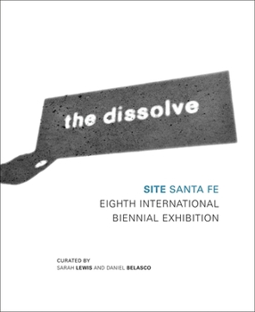 Hardcover The Dissolve: Site Santa Fe Eighth International Biennial Book