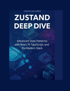 Paperback Zustand Deep Dive: Advanced State Patterns with React 19, TypeScript, and the Modern Stack Book