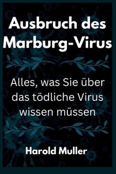 Ausbruch des Marburg-Virus: Alles, was Sie über das tödliche virus wissen müssen (German Edition)