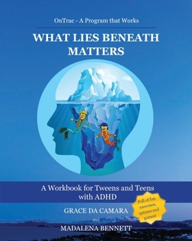 Paperback What Lies Beneath Matters: A workbook for Tweens and Teens with Attention Deficit Hyperactivity Disorder (ADHD) Book