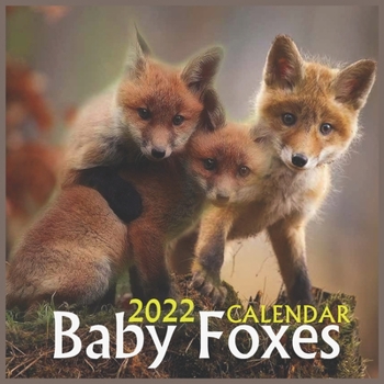 Paperback Baby Foxes CALENDAR 2022: OFFICIAL BABY FOXES CALENDAR 2022,12 months, Wild Animals Book