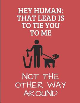 Hey Human: That Lead Is To Tie You To Me Not The Other Way Around: Customized Notebook Pad