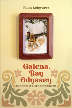 Paperback Galena Bay Odyssey: Reflections of a Hippie Homesteader Book