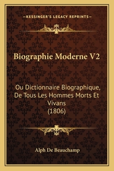 Paperback Biographie Moderne V2: Ou Dictionnaire Biographique, De Tous Les Hommes Morts Et Vivans (1806) [French] Book