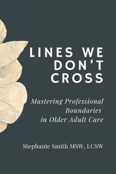 Lines We Don’t Cross: Mastering Professional Boundaries in Older Adult Care