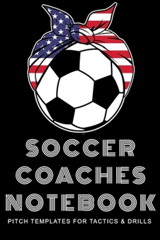Paperback Soccer Coaches Notebook: Pitch Templates for Tactics and Drills Book