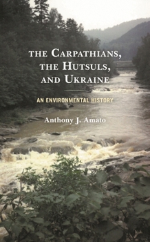 Hardcover The Carpathians, the Hutsuls, and Ukraine: An Environmental History Book