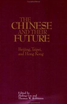 Paperback The Chinese and Their Future: Beijing, Taipei, and Hong Kong Book