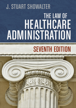 Hardcover The Law of Healthcare Administration, Seventh Edition Book
