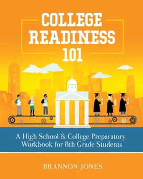Paperback College Readiness 101: A High School & College Preparatory Workbook for 8th Grade Students Book