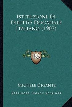 Paperback Istituzioni Di Diritto Doganale Italiano (1907) [Italian] Book