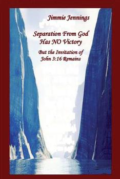 Separation From God Has NO Victory: But the Invitation of John 3:16 Remains