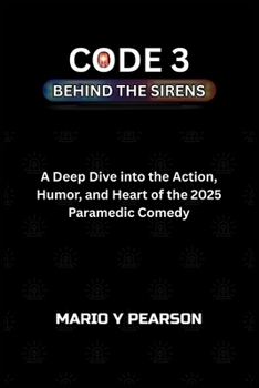 Paperback Code 3: Behind the Sirens: A Deep Dive into the Action, Humor, and Heart of the 2024 Paramedic Comedy Book