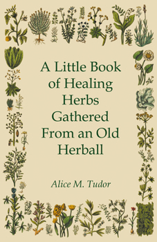 A Little Book of Healing Herbs Gathered from an Old Herball