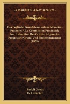 Paperback Das Englische Grundsteuersystem; Memoires Presentes A La Commission Provinciale Pour L'abolition Des Octrois; Allgemeine Progressine Grund-Und Einkomm [German] Book