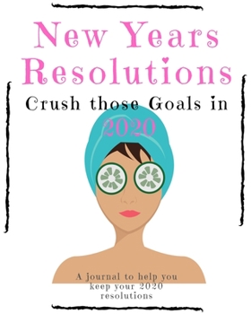 Paperback New Years Resolutions: Crush Those Goals in 2020: A Journal to Help you Keep your 2020 Resolutions Book