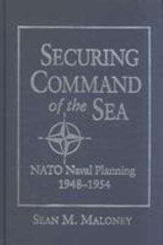Hardcover Securing Command of the Sea: NATO Naval Planning, 1948-1954 Book
