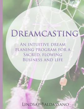 Paperback Dreamcasting: An intuitive dream planning program for a sacred, flowing business and life Book
